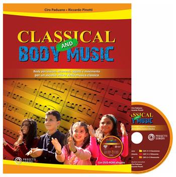 Classical and body music. Body percussion, oggetti e movimento per un ascolto attivo della musica classica. Con DVD Audio - Ciro Paduano, Riccardo Pinotti - Libro Progetti Sonori 2021 | Libraccio.it