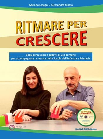 Ritmare per crescere. Body percussion e oggetti di uso comune per accompagnare la musica nella scuola dell'infanzia e primaria. Con DVD-ROM - Adriano Lasagni, Alessandra Massa - Libro Progetti Sonori 2021 | Libraccio.it