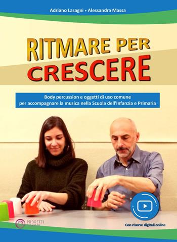 Ritmare per crescere. Body percussion e oggetti di uso comune per accompagnare la musica nella scuola dell'infanzia e primaria. Con espansione online - Adriano Lasagni, Alessandra Massa - Libro Progetti Sonori 2021 | Libraccio.it