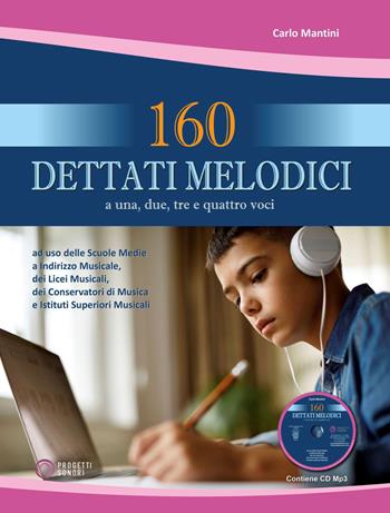 160 dettati melodici. Con CD Audio formato Mp3 - Carlo Mantini - Libro Progetti Sonori 2021 | Libraccio.it