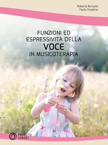 Funzioni ed espressività della voce in musicoterapia - Roberta Bonadio, Paolo Padalino - Libro Progetti Sonori 2021 | Libraccio.it