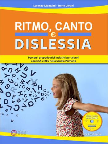 Ritmo, canto e dislessia. Percorsi propedeutici per alunni con DSA e BES nella Scuola primaria. Con CD-Audio - Lorenzo Meazzini, Irene Vergni - Libro Progetti Sonori 2021 | Libraccio.it