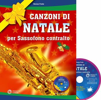 Canzoni di natale per sassofono contralto. Con CD-Audio - Renzo Frate - Libro Progetti Sonori 2021 | Libraccio.it