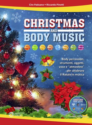 Christmas and body music. Body percussion, strumenti, oggetti, voce e "atmosfere" per celebrare il Natale in musica. Con DVD-ROM - Ciro Paduano, Riccardo Pinotti - Libro Progetti Sonori 2021 | Libraccio.it