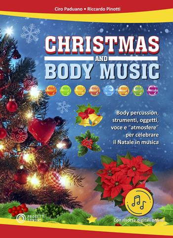 Christmas and body music. Body percussion, strumenti, oggetti, voce e "atmosfere" per celebrare il Natale in musica. Con File audio online - Ciro Paduano, Riccardo Pinotti - Libro Progetti Sonori 2021 | Libraccio.it