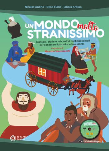 Un mondo molto stranissimo. Canzoni, storie e laboratori multidisciplinari per conoscere i popoli e le loro usanze. Con DVD-ROM - Nicolas Ardino, Irene Floris, Chiara Ardino - Libro Progetti Sonori 2022 | Libraccio.it