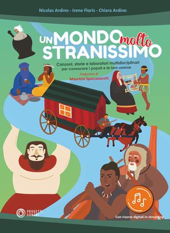 Un mondo molto stranissimo. Canzoni, storie e laboratori multidisciplinari per conoscere i popoli e le loro usanze. Con file audio in streaming - Nicolas Ardino, Irene Floris, Chiara Ardino - Libro Progetti Sonori 2022 | Libraccio.it