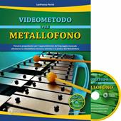Videometodo per metallofono. Percorsi propedeutici per l'apprendimento del linguaggio musicale attraverso la videolettura sincrona animata e la pratica del metallofono. Con DVD-ROM