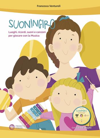 Suoningiro. Luoghi, ricordi, suoni e canzoni per giocare con la musica. Con DVD-ROM - Francesca Venturoli - Libro Progetti Sonori 2022 | Libraccio.it