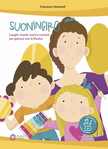 Suoningiro. Luoghi, ricordi, suoni e canzoni per giocare con la musica. Con risorse digitali in streaming - Francesca Venturoli - Libro Progetti Sonori 2022 | Libraccio.it