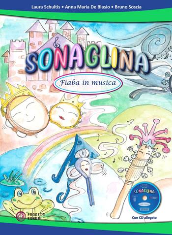 Sonaglina. Fiaba in musica. Con CD-Audio - Laura Schultis, Anna Maria De Blasio, Bruno Soscia - Libro Progetti Sonori 2022 | Libraccio.it