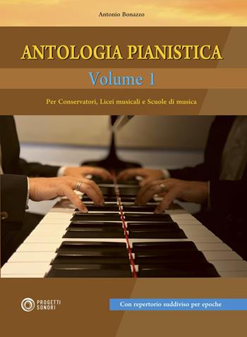 Antologia pianistica. Vol. 1 - Antonio Bonazzo - Libro Progetti Sonori 2022 | Libraccio.it