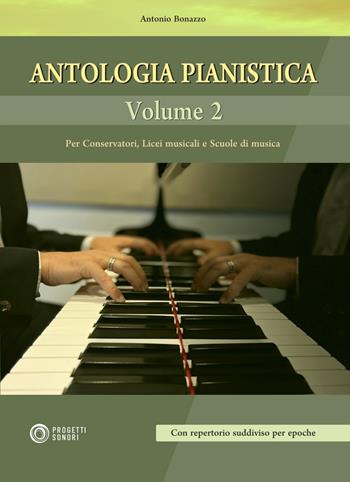 Antologia pianistica. Vol. 2 - Antonio Bonazzo - Libro Progetti Sonori 2022 | Libraccio.it