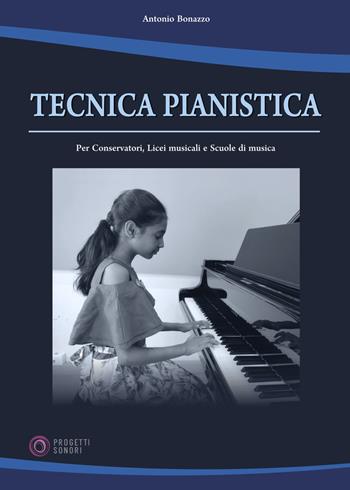 Tecnica pianistica - Antonio Bonazzo - Libro Progetti Sonori 2022 | Libraccio.it