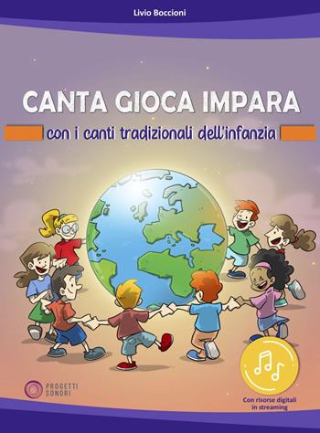 Canta gioca impara con i canti tradizionali dell'infanzia. Con risorse online - Livio Boccioni - Libro Progetti Sonori 2022 | Libraccio.it