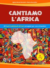 Cantiamo l'Africa. 20 canti tradizionali africani arrangiati per coro di bambini. Con file audio in streaming