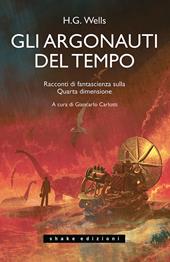 Gli Argonauti del tempo. Racconti di fantascienza sulla Quarta dimensione