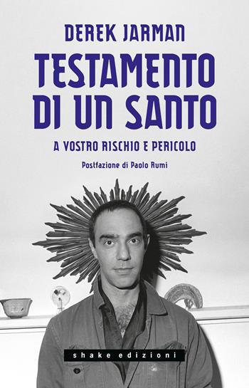 Testamento di un santo. A vostro rischio e pericolo - Derek Jarman - Libro ShaKe 2022, Underground | Libraccio.it