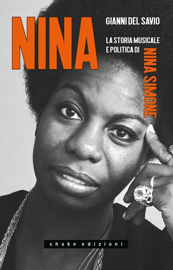 Nina. La storia musicale e politica di Nina Simone - Gianni Del Savio - Libro ShaKe 2023, Black Prometheus | Libraccio.it