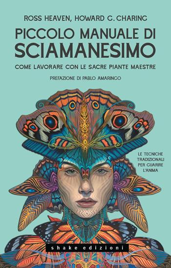 Piccolo manuale di sciamanesimo Come lavorare con le sacre Piante maestre - Ross Heaven, Howard G. Charing - Libro ShaKe 2024, Varia | Libraccio.it