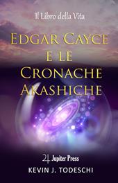 Edgar Cayce e le cronache Akasciche. Il libro della vita