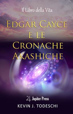 Edgar Cayce e le cronache Akasciche. Il libro della vita - Kevin J. Todeschi - Libro Jupiter Press 2020 | Libraccio.it