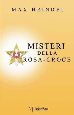 Misteri della Rosa Croce - Max Heindel - Libro Jupiter Press 2023 | Libraccio.it