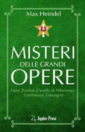 Misteri delle grandi opere. Faust, Parsifal, L'anello di Nibelungo, Tannhäuser, Lohengrin