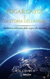 Edgar Cayce e la storia dell'anima. L'evoluzione dell'anima dalle origini alla sua meta