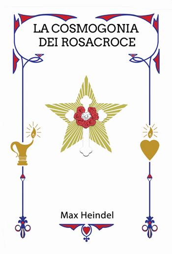 La cosmogonia dei Rosacroce. Il Cristianesimo mistico - Max Heindel - Libro Jupiter Press 2023 | Libraccio.it