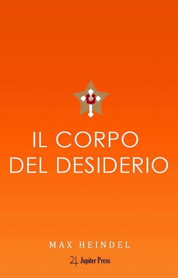 Il corpo del desiderio - Max Heindel - Libro Jupiter Press 2023 | Libraccio.it