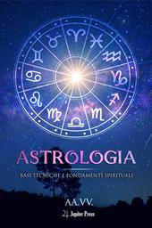 Astrologia: Basi tecniche e fondamenti spirituali
