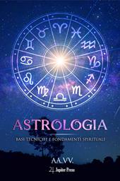 Astrologia: Basi tecniche e fondamenti spirituali