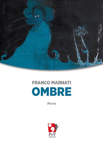 Ombre - Franco Marnati - Libro P&V Edizioni 2020 | Libraccio.it