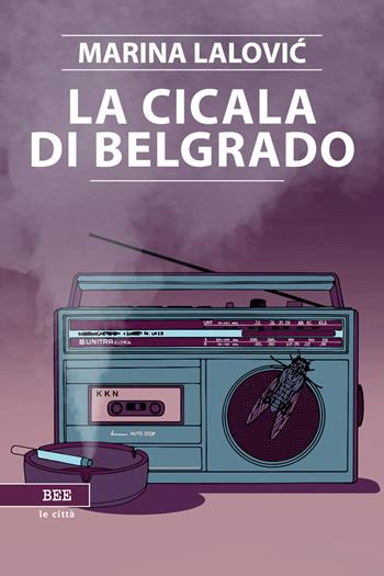 La cicala di Belgrado - Marina Lalovic - Libro Bottega Errante Edizioni 2021, Le città invisibili | Libraccio.it