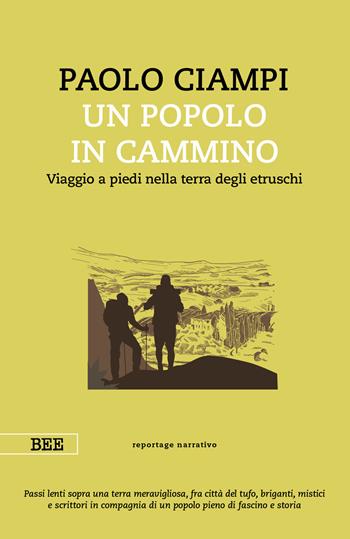 Un popolo in cammino. Viaggio a piedi nella terra degli etruschi - Paolo Ciampi - Libro Bottega Errante Edizioni 2022, Camera con vista | Libraccio.it