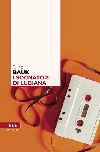 I sognatori di Lubiana - Dino Bauk - Libro Bottega Errante Edizioni 2021, Estensioni | Libraccio.it