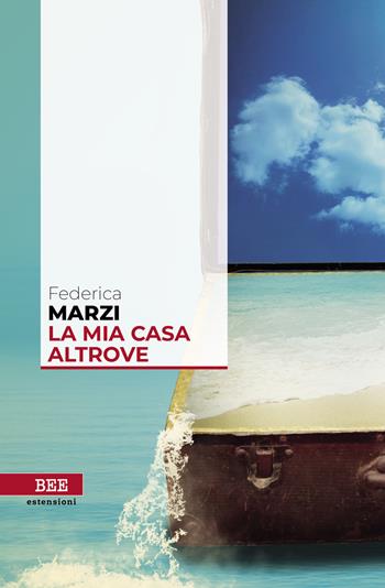 La mia casa altrove - Federica Marzi - Libro Bottega Errante Edizioni 2021, Estensioni | Libraccio.it