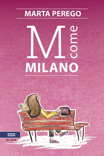 M come Milano - Marta Perego - Libro Bottega Errante Edizioni 2021, Le città invisibili | Libraccio.it