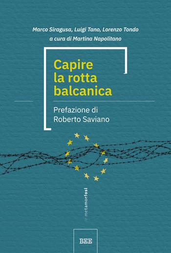 Capire la rotta balcanica - Marco Siragusa, Luigi Tano, Lorenzo Tondo - Libro Bottega Errante Edizioni 2022, Le metamorfosi | Libraccio.it