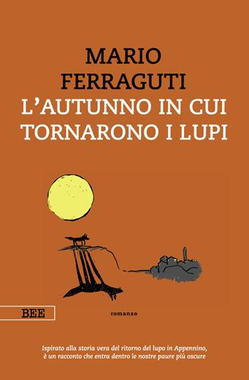 L'autunno in cui tornarono i lupi - Mario Ferraguti - Libro Bottega Errante Edizioni 2022, Camera con vista | Libraccio.it