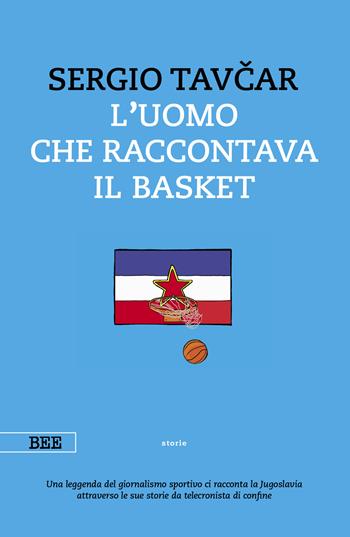 L'uomo che raccontava il basket - Sergio Tavcar - Libro Bottega Errante Edizioni 2022, Camera con vista | Libraccio.it