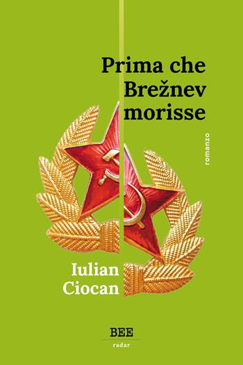 Prima che Breznev morisse - Iulian Ciocan - Libro Bottega Errante Edizioni 2022, Radar | Libraccio.it
