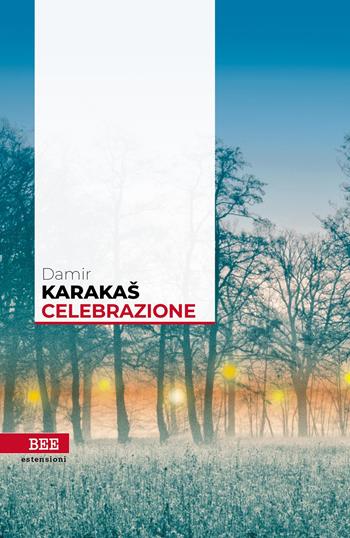 Celebrazione - Damir Karakas - Libro Bottega Errante Edizioni 2022, Estensioni | Libraccio.it