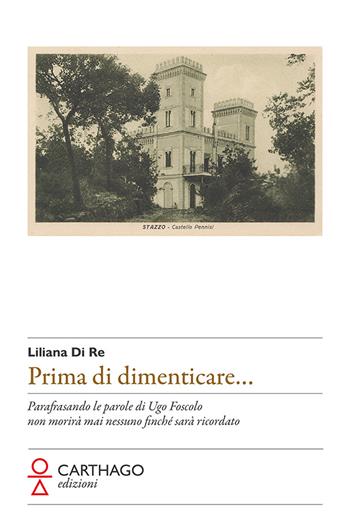 Prima di dimenticare... - Liliana Di Re - Libro Carthago 2021 | Libraccio.it
