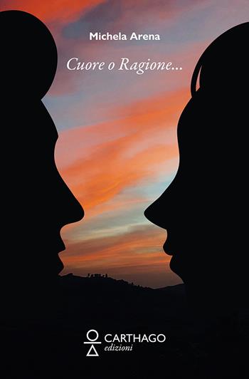 Cuore o ragione... - Michela Arena - Libro Carthago 2021 | Libraccio.it