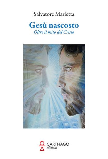 Gesù nascosto. Oltre il mito del Cristo - Salvatore Marletta - Libro Carthago 2022 | Libraccio.it