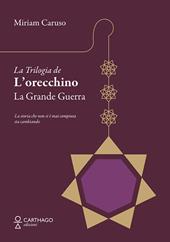 La grande guerra. La trilogia de L'orecchino