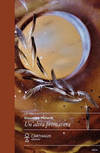 Un' altra primavera - Giuseppe Melardi - Libro Carthago 2021 | Libraccio.it