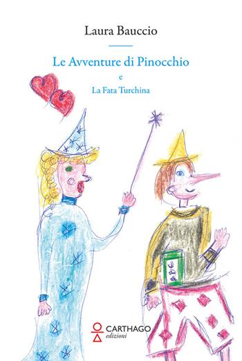 Le avventure di Pinocchio e la Fata Turchina - Laura Bauccio - Libro Carthago 2022 | Libraccio.it